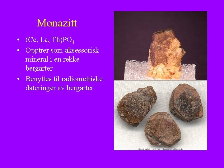 Monazitt • (Ce, La, Th)PO 4 • Opptrer som aksessorisk mineral i en rekke