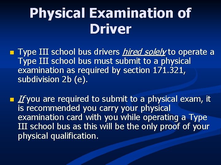 Physical Examination of Driver n n Type III school bus drivers hired solely to