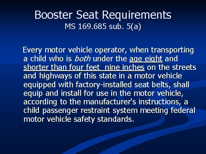 Booster Seat Requirements MS 169. 685 sub. 5(a) Every motor vehicle operator, when transporting