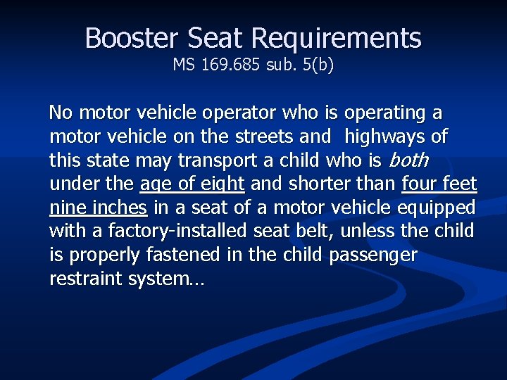Booster Seat Requirements MS 169. 685 sub. 5(b) No motor vehicle operator who is