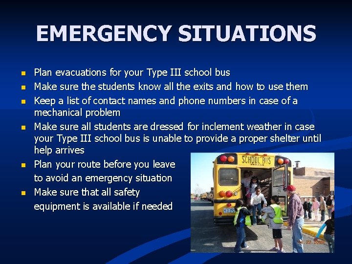 EMERGENCY SITUATIONS n n n Plan evacuations for your Type III school bus Make