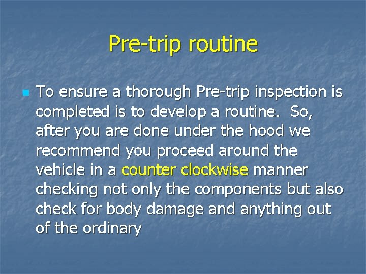Pre-trip routine n To ensure a thorough Pre-trip inspection is completed is to develop
