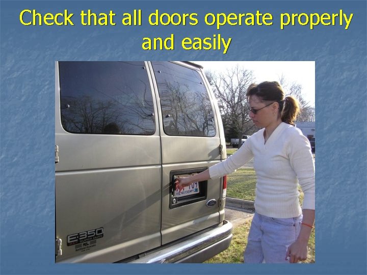 Check that all doors operate properly and easily 