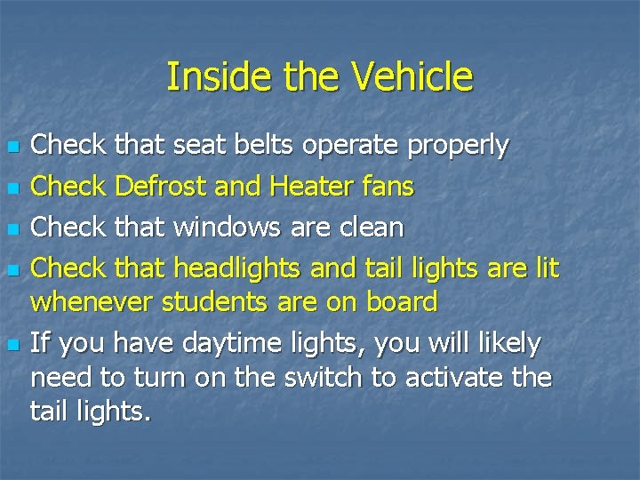 Inside the Vehicle n n n Check that seat belts operate properly Check Defrost