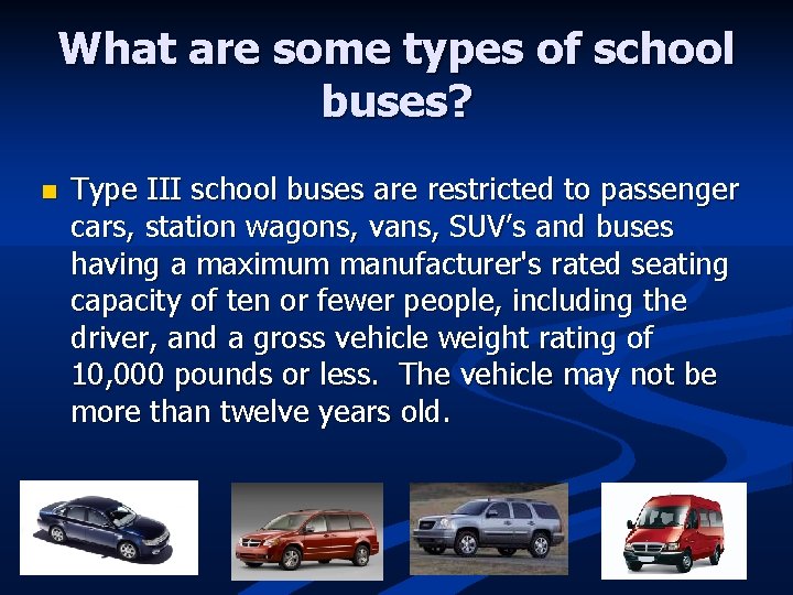 What are some types of school buses? n Type III school buses are restricted