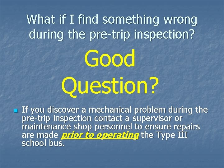 What if I find something wrong during the pre-trip inspection? Good Question? n If