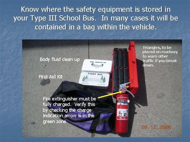 Know where the safety equipment is stored in your Type III School Bus. In