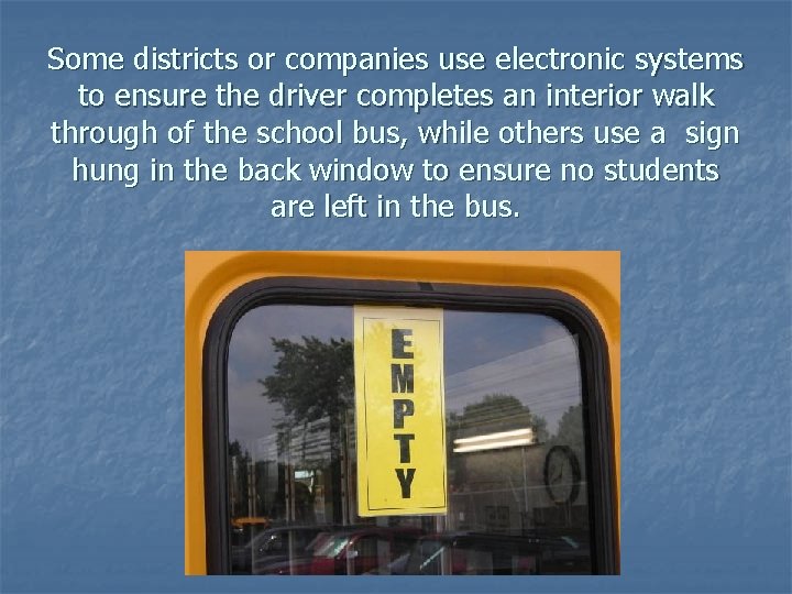 Some districts or companies use electronic systems to ensure the driver completes an interior