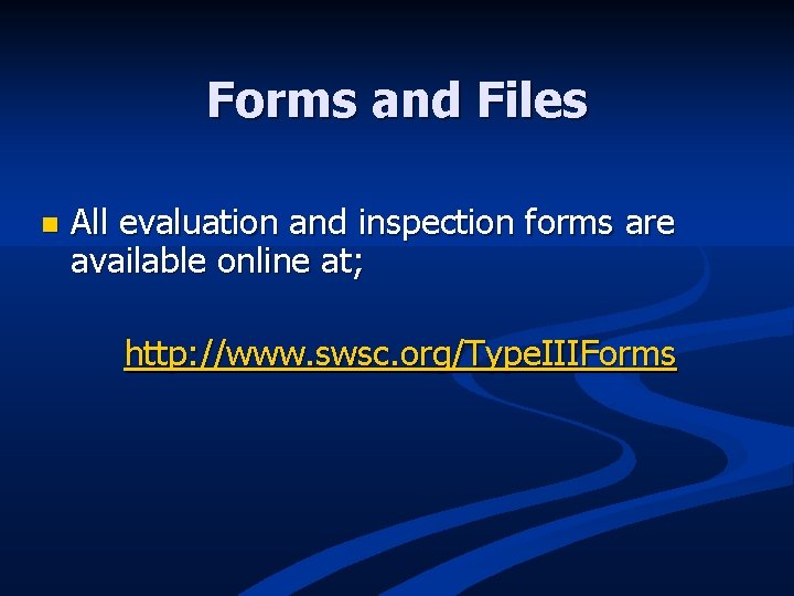 Forms and Files n All evaluation and inspection forms are available online at; http:
