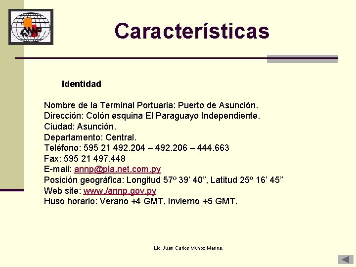 Características Identidad Nombre de la Terminal Portuaria: Puerto de Asunción. Dirección: Colón esquina El