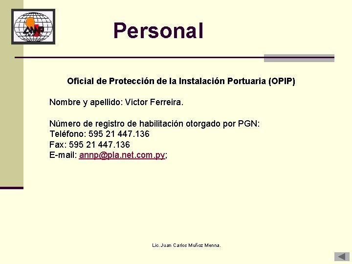 Personal Oficial de Protección de la Instalación Portuaria (OPIP) Nombre y apellido: Victor Ferreira.