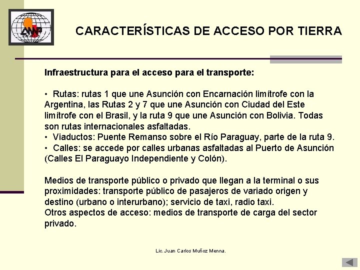 CARACTERÍSTICAS DE ACCESO POR TIERRA Infraestructura para el acceso para el transporte: • Rutas: