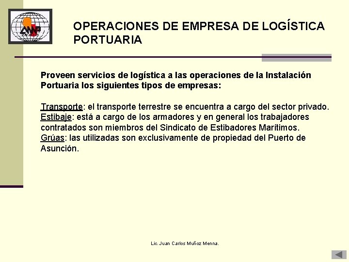 OPERACIONES DE EMPRESA DE LOGÍSTICA PORTUARIA Proveen servicios de logística a las operaciones de