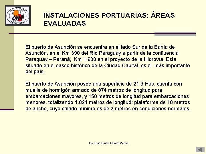 INSTALACIONES PORTUARIAS: ÁREAS EVALUADAS El puerto de Asunción se encuentra en el lado Sur