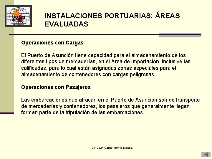 INSTALACIONES PORTUARIAS: ÁREAS EVALUADAS Operaciones con Cargas El Puerto de Asunción tiene capacidad para