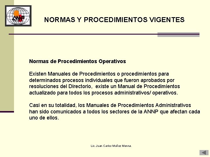 NORMAS Y PROCEDIMIENTOS VIGENTES Normas de Procedimientos Operativos Existen Manuales de Procedimientos o procedimientos