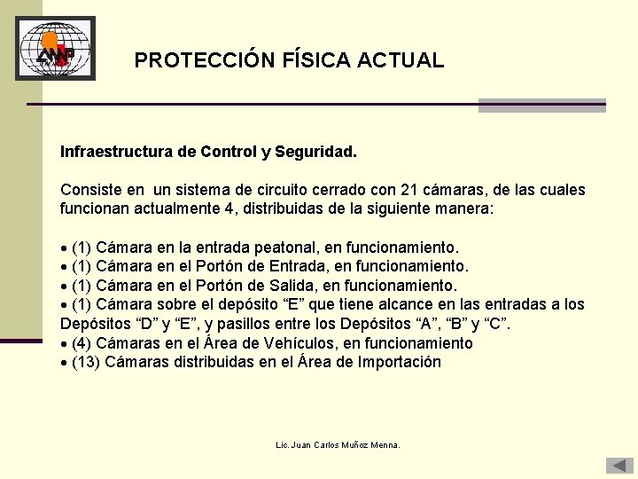 PROTECCIÓN FÍSICA ACTUAL Infraestructura de Control y Seguridad. Consiste en un sistema de circuito