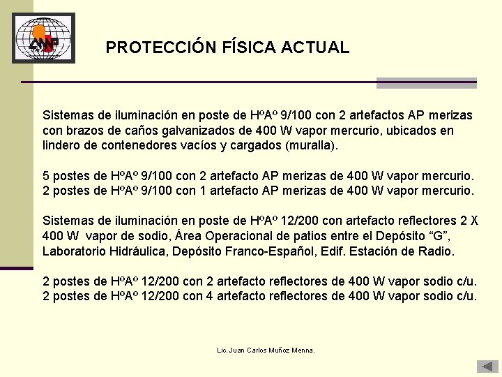 PROTECCIÓN FÍSICA ACTUAL Sistemas de iluminación en poste de HºAº 9/100 con 2 artefactos