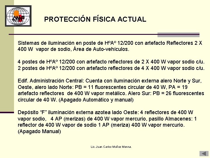 PROTECCIÓN FÍSICA ACTUAL Sistemas de iluminación en poste de HºAº 12/200 con artefacto Reflectores