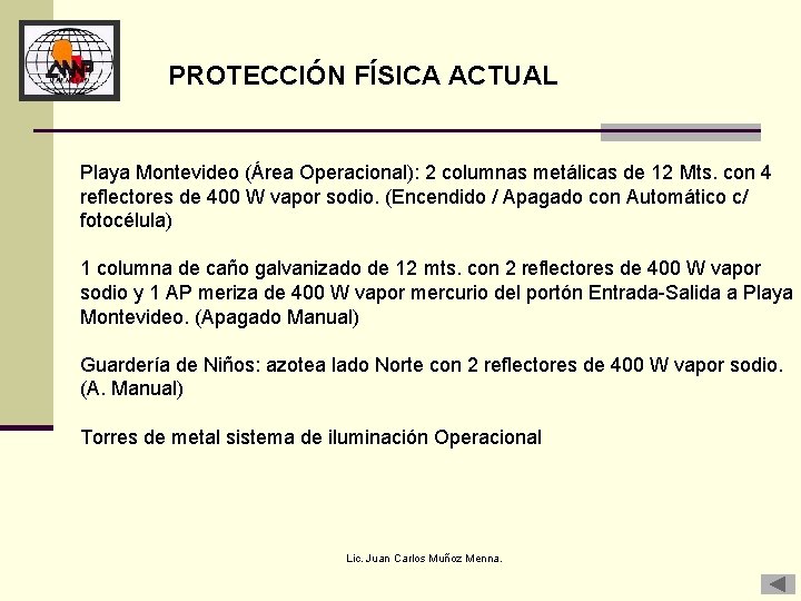 PROTECCIÓN FÍSICA ACTUAL Playa Montevideo (Área Operacional): 2 columnas metálicas de 12 Mts. con