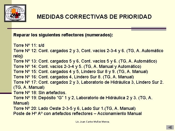 MEDIDAS CORRECTIVAS DE PRIORIDAD Reparar los siguientes reflectores (numerados): Torre Nº 11: s/d Torre