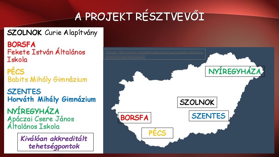 A PROJEKT RÉSZTVEVŐI SZOLNOK Curie Alapítvány BORSFA Fekete István Általános Iskola Térkép: https: //www. A PROJEKT RÉSZTVEVŐI SZOLNOK Curie Alapítvány BORSFA Fekete István Általános Iskola Térkép: https: //www.