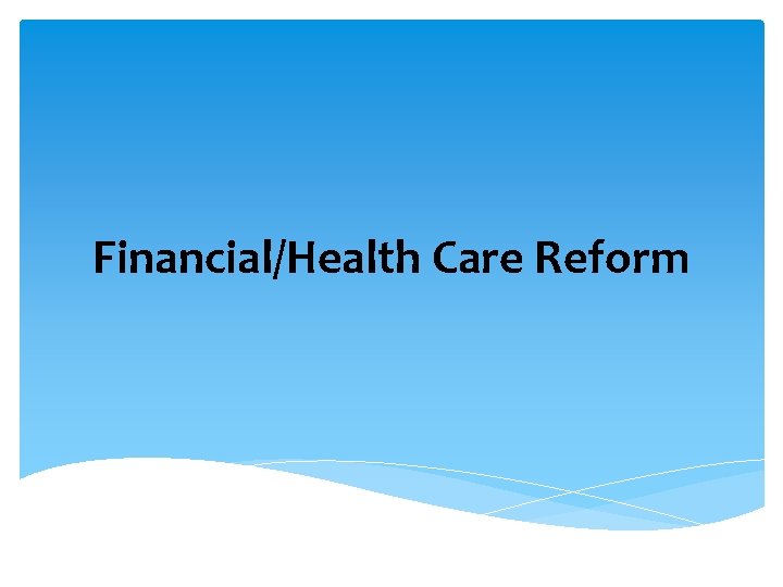 Financial/Health Care Reform 