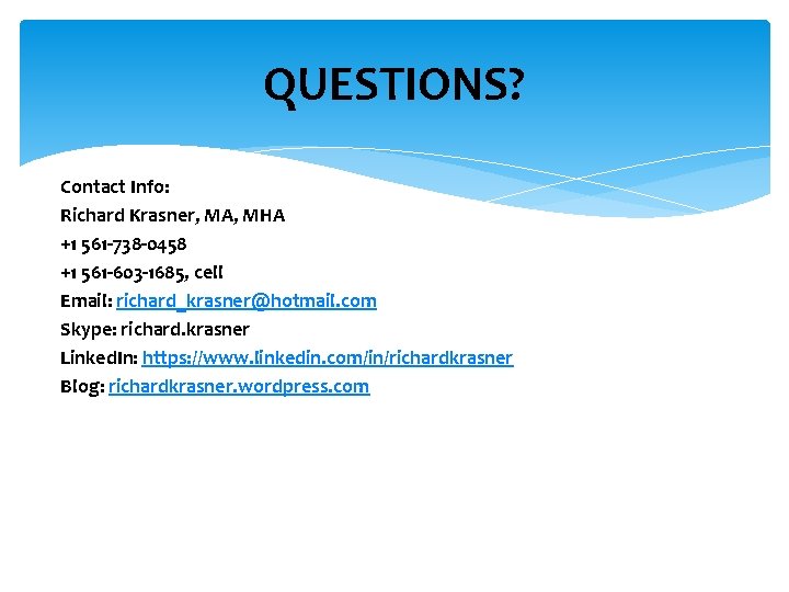 QUESTIONS? Contact Info: Richard Krasner, MA, MHA +1 561 -738 -0458 +1 561 -603
