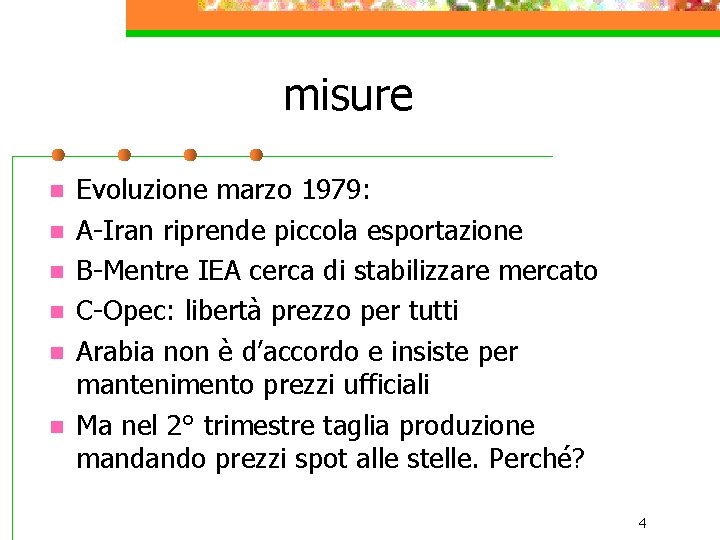 misure n n n Evoluzione marzo 1979: A-Iran riprende piccola esportazione B-Mentre IEA cerca