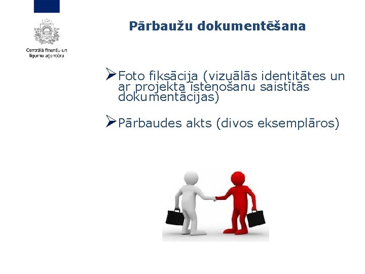 Pārbaužu dokumentēšana ØFoto fiksācija (vizuālās identitātes un ar projekta īstenošanu saistītās dokumentācijas) ØPārbaudes akts