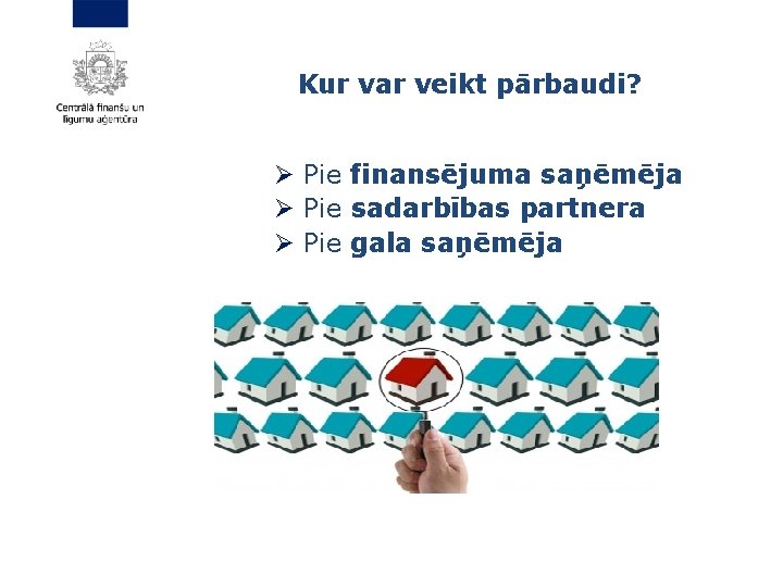 Kur var veikt pārbaudi? Ø Pie finansējuma saņēmēja Ø Pie sadarbības partnera Ø Pie