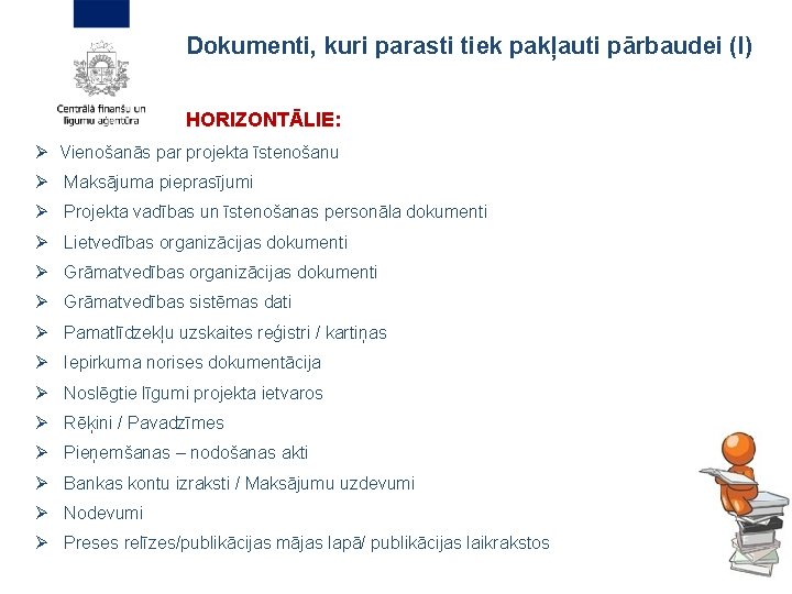 Dokumenti, kuri parasti tiek pakļauti pārbaudei (I) HORIZONTĀLIE: Ø Vienošanās par projekta īstenošanu Ø
