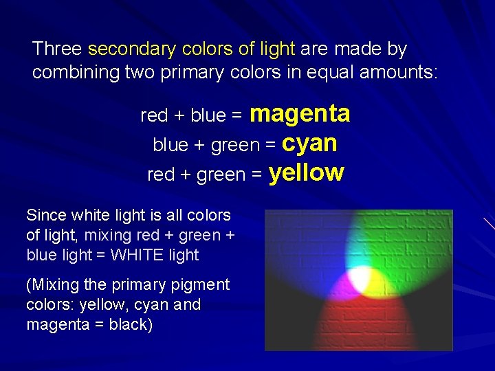 Three secondary colors of light are made by combining two primary colors in equal Three secondary colors of light are made by combining two primary colors in equal