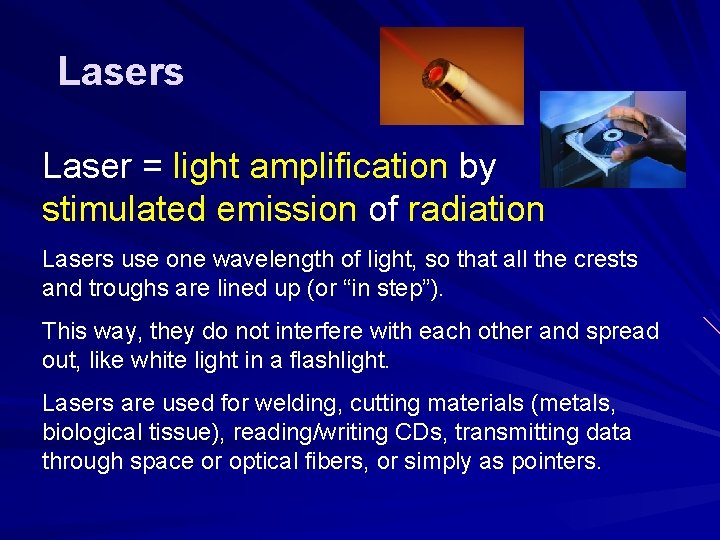 Lasers Laser = light amplification by stimulated emission of radiation Lasers use one wavelength Lasers Laser = light amplification by stimulated emission of radiation Lasers use one wavelength