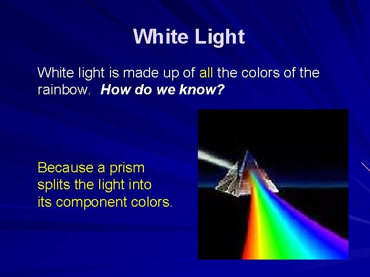 White Light White light is made up of all the colors of the rainbow. White Light White light is made up of all the colors of the rainbow.