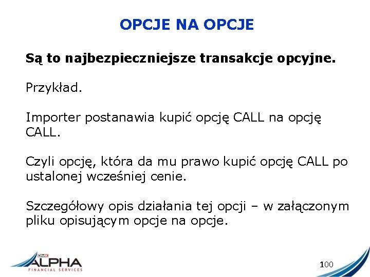 OPCJE NA OPCJE Są to najbezpieczniejsze transakcje opcyjne. Przykład. Importer postanawia kupić opcję CALL