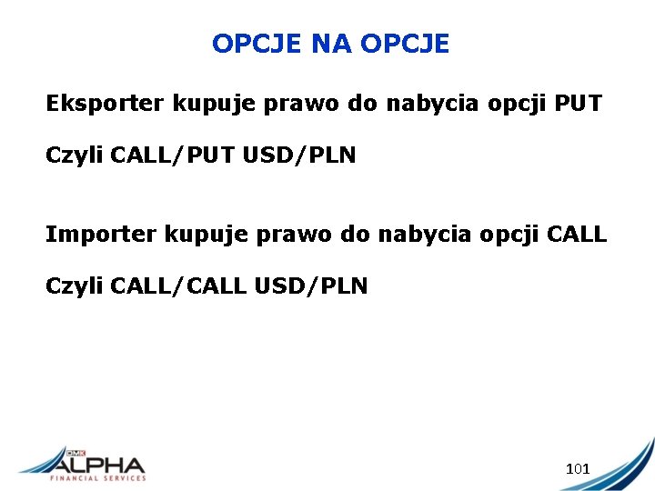 OPCJE NA OPCJE Eksporter kupuje prawo do nabycia opcji PUT Czyli CALL/PUT USD/PLN Importer