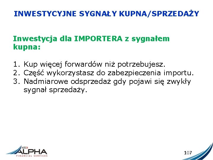 INWESTYCYJNE SYGNAŁY KUPNA/SPRZEDAŻY Inwestycja dla IMPORTERA z sygnałem kupna: 1. Kup więcej forwardów niż