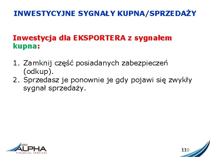 INWESTYCYJNE SYGNAŁY KUPNA/SPRZEDAŻY Inwestycja dla EKSPORTERA z sygnałem kupna: 1. Zamknij część posiadanych zabezpieczeń
