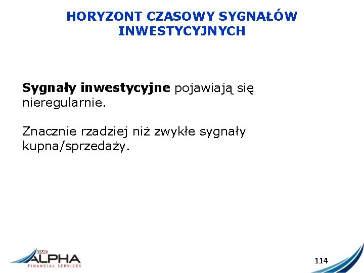 HORYZONT CZASOWY SYGNAŁÓW INWESTYCYJNYCH Sygnały inwestycyjne pojawiają się nieregularnie. Znacznie rzadziej niż zwykłe sygnały