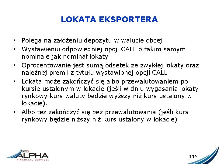 LOKATA EKSPORTERA • Polega na założeniu depozytu w walucie obcej • Wystawieniu odpowiedniej opcji