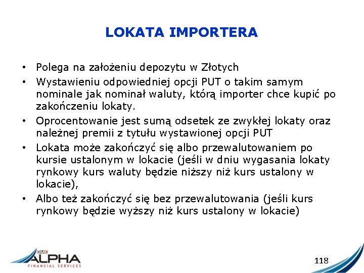 LOKATA IMPORTERA • Polega na założeniu depozytu w Złotych • Wystawieniu odpowiedniej opcji PUT