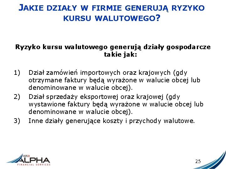 JAKIE DZIAŁY W FIRMIE GENERUJĄ RYZYKO KURSU WALUTOWEGO? Ryzyko kursu walutowego generują działy gospodarcze