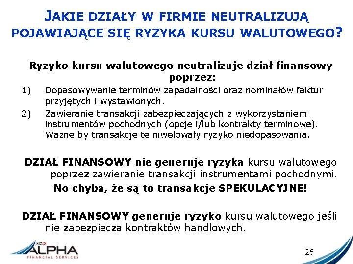 JAKIE DZIAŁY W FIRMIE NEUTRALIZUJĄ POJAWIAJĄCE SIĘ RYZYKA KURSU WALUTOWEGO? Ryzyko kursu walutowego neutralizuje