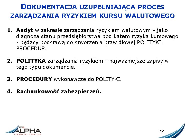 DOKUMENTACJA UZUPEŁNIAJĄCA PROCES ZARZĄDZANIA RYZYKIEM KURSU WALUTOWEGO 1. Audyt w zakresie zarządzania ryzykiem walutowym