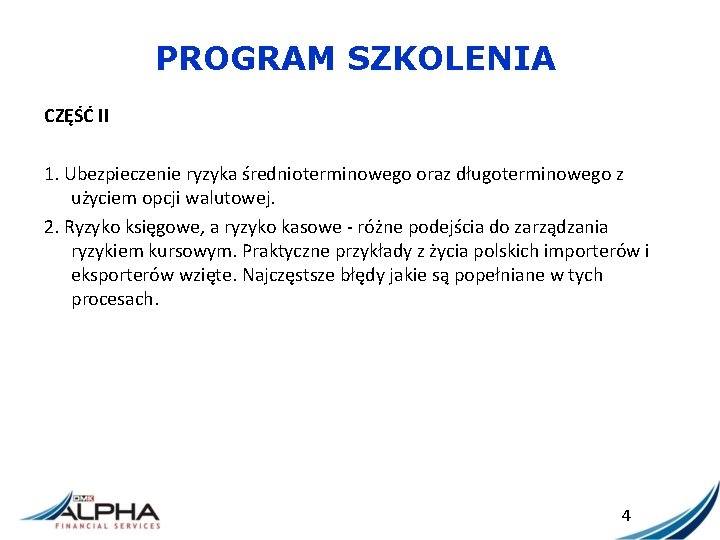 PROGRAM SZKOLENIA CZĘŚĆ II 1. Ubezpieczenie ryzyka średnioterminowego oraz długoterminowego z użyciem opcji walutowej.