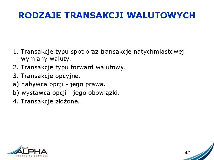 RODZAJE TRANSAKCJI WALUTOWYCH 1. Transakcje typu spot oraz transakcje natychmiastowej wymiany waluty. 2. Transakcje