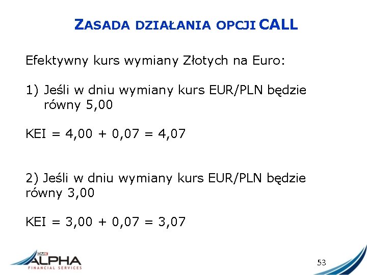 ZASADA DZIAŁANIA OPCJI CALL Efektywny kurs wymiany Złotych na Euro: 1) Jeśli w dniu