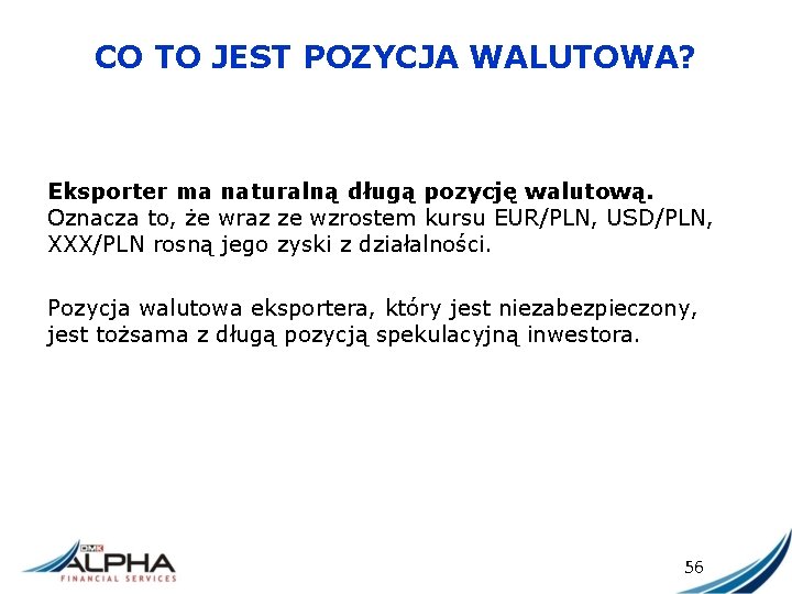 CO TO JEST POZYCJA WALUTOWA? Eksporter ma naturalną długą pozycję walutową. Oznacza to, że