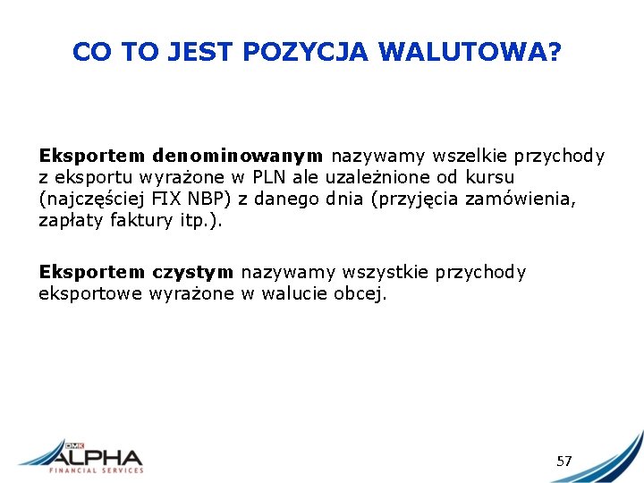 CO TO JEST POZYCJA WALUTOWA? Eksportem denominowanym nazywamy wszelkie przychody z eksportu wyrażone w